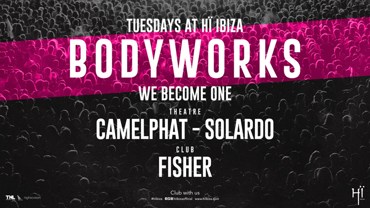 Bodyworks Tuesdays At Hi Ibiza With Fisher Solardo Camelphat Hennesy Cc